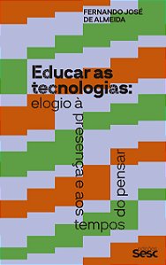 Educar as tecnologias: elogio à presença e aos tempos de pensar