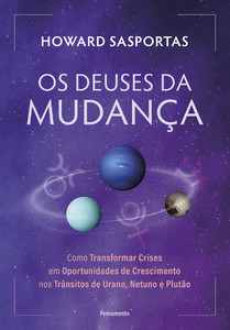 Os deuses da mudança: Como transformar crises em oportunidades de crescimento nos trânsitos de Urano, Netuno e Plutão