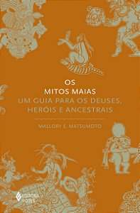Os mitos maias: Um guia para os deuses, heróis e ancestrais