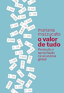 O valor de tudo: Produção e apropriação na economia global