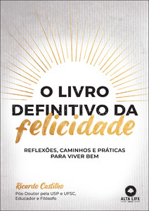 O livro definitivo da felicidade: reflexões, caminhos e práticas para viver bem