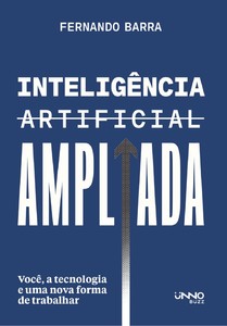 Inteligência artificial ampliada: Você, a tecnologia e uma nova forma de trabalhar