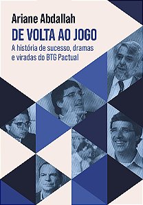 De volta ao jogo: A história de sucesso, dramas e viradas do BTG Pactual