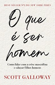 O que é ser homem: Como lidar com a crise masculina e educar filhos homens