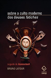 Sobre o culto moderno dos deuses "fatiches": seguido de "Iconoclash"