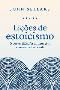 Lições de estoicismo: O que os filósofos antigos têm a ensinar sobre a vida