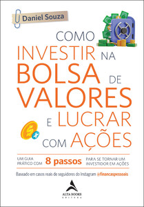 Como investir na bolsa de valores e lucrar com ações: um guia prático com 8 passos para se tornar um investidor em ações
