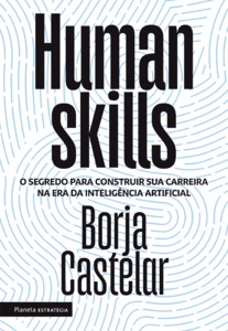 Human skills: o segredo para construir sua carreira na era da inteligência artificial