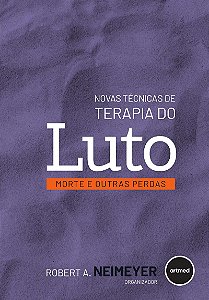 Novas Técnicas de Terapia do Luto: Morte e Outras Perdas
