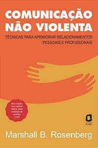 Comunicação não violenta - Nova edição Técnicas para aprimorar relacionamentos pessoais e profissionais
