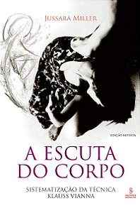 A escuta do corpo Sistematização da Técnica Klauss Vianna