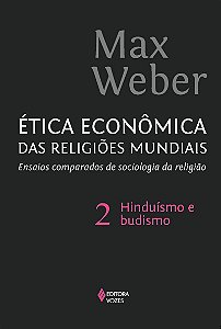 Ética econômica das religiões mundiais vol. 2: Ensaios comparados de sociologia e religião: hinduísmo e budismo