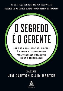 O segredo é o gerente: Por que a qualidade dos líderes é o fator mais importante para o sucesso duradouro de uma organização