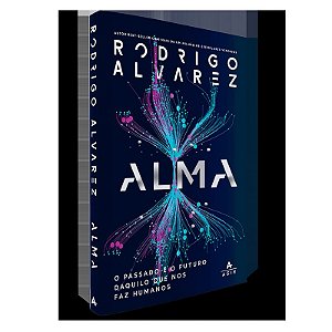 Alma: O passado e o futuro daquilo que nos faz humanos
