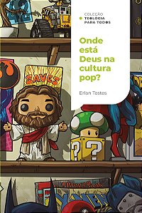 Onde está Deus na cultura pop?: Um olhar cristão sobre o mundo do entretenimento | Coleção Teologia para todos