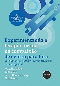 Experimentando a Terapia Focada na Compaixão de Dentro para Fora: Um Manual de Autoprática/Autorreflexão para Terapeutas