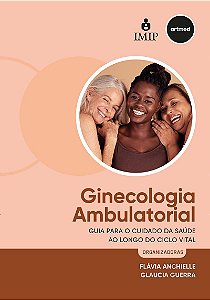 Ginecologia Ambulatorial: Guia para o cuidado da saúde ao longo do ciclo vital