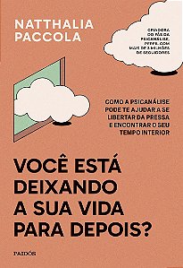 Você está deixando a sua vida para depois?: Como a psicanálise pode te ajudar a se libertar da pressa e encontrar o seu tempo interior