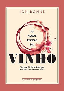 As novas regras do vinho: Um guia útil de verdade com tudo o que você precisa saber