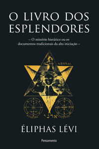 O livro dos esplendores: o mistério hierático ou os documentos tradicionais da alta iniciação