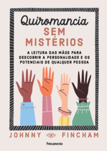 Quiromancia sem mistérios: a leitura das mãos para descobrir a personalidade e os potenciais de qualquer pessoa