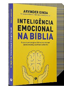 Inteligência Emocional na Bíblia: O que os personagens bíblicos nos ensinam sobre emoções, escolhas e sabedoria