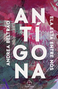 Antígona: Ela está entre nós