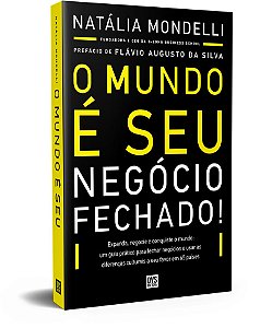 O Mundo é Seu: Negócio Fechado!: Expanda, negocie e conquiste o mundo: um guia prático para fechar negócios e usar as diferenças culturais a seu favor em 65 países