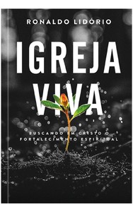 Igreja viva: Buscando em Cristo o fortalecimento