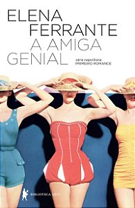 A amiga genial (Eleito o melhor livro do século XXI pelo NYT)