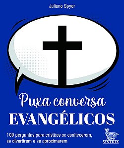 Puxa conversa evangélicos: 100 perguntas para cristãos se conhecerem, se divertirem e se aproximarem