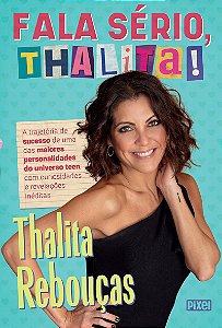Fala sério, Thalita! A trajetória de sucesso de uma das maiores personalidades do universo teen, com curiosidades e revelações inéditas