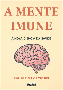 A mente imune: a nova ciência da saúde