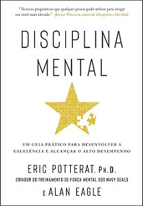 Disciplina mental: Um guia prático para desenvolver a excelência e alcançar o alto desempenho