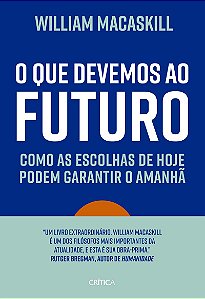 O que devemos ao futuro: Como as escolhas de hoje podem garantir o amanhã