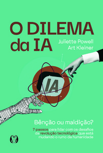 O Dilema da IA: Bênção ou maldição? - 7 passos para lidar com os desafios da revolução tecnológica que está mudando o rumo da humanidade