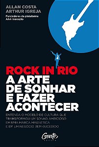 ROCK IN RIO A ARTE DE SONHAR E FAZER ACONTECER
