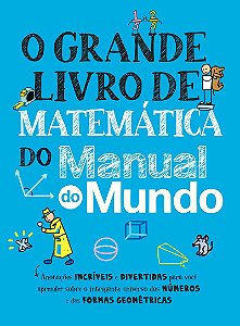 O grande livro de matemática do Manual do Mundo: Anotações incríveis e divertidas para você aprender sobre o intrigante universo dos números e das formas geométricas