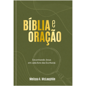 Bíblia e Oração: Encontrando Jesus em cada livro das escrituras