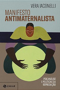 Manifesto antimaternalista: Psicanálise e políticas da reprodução