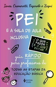 O Pei e a sala de aula inclusiva - O que fazer e o que evitar: Guia rápido para professores de todas as etapas da educação básica