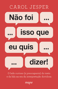 Não foi isso que eu quis dizer!: o lado curioso (e preocupante) do texto e da fala na era da interpretação duvidosa