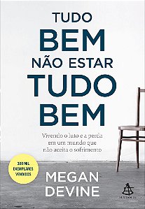 Tudo bem não estar tudo bem: Vivendo o luto e a perda em um mundo que não aceita o sofrimento