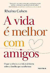 A vida é melhor com amigos: O que a ciência e a vida real dizem sobre a família que escolhemos