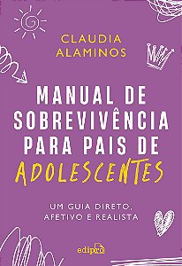 Manual de sobrevivência para pais de adolescentes: um guia direto, afetivo e realista