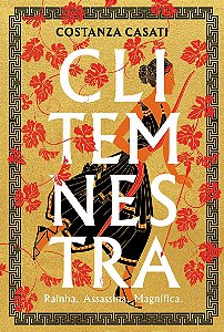 Clitemnestra: Rainha. Assassina. Magnífica.