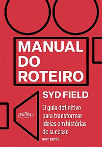 Manual do roteiro: O guia definitivo para transformar ideias em histórias de sucesso - Nova edição