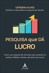 Pesquisa que dá Lucro: como usar pesquisa de mercado para aumentar as vendas e fidelizar clientes, elevando seus lucros