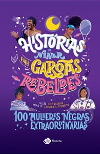 Histórias de ninar para garotas rebeldes - Volume 5: 100 mulheres negras extraordinárias