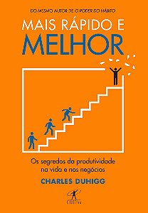 Mais rápido e melhor: Os segredos da produtividade na vida e nos negócios